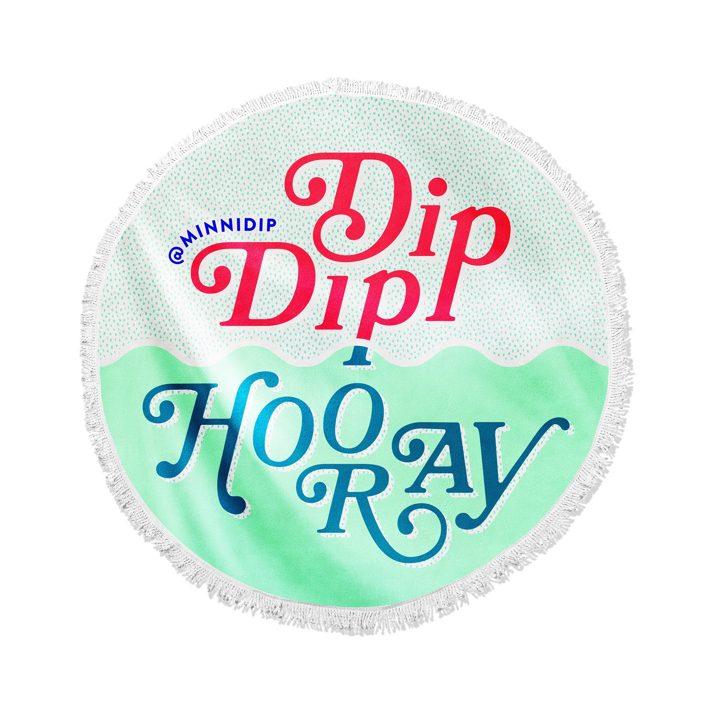the DIP DIP HOORAY round beach towel